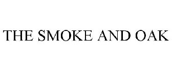 THE SMOKE AND OAK