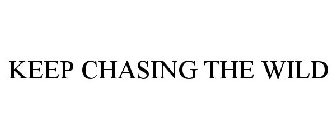 KEEP CHASING THE WILD