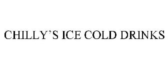 CHILLY'S ICE COLD DRINKS