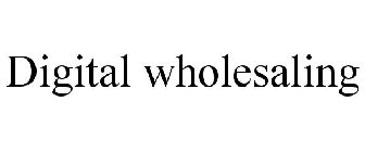 DIGITAL WHOLESALING
