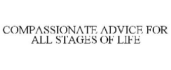 COMPASSIONATE ADVICE FOR ALL STAGES OF LIFE