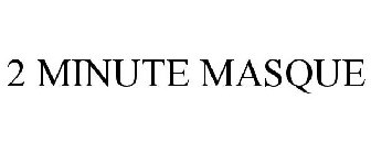 2 MINUTE MASQUE