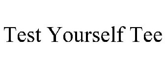 TEST YOURSELF TEE