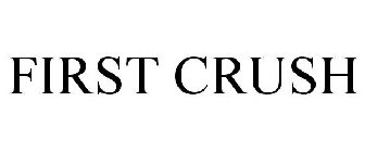 FIRST CRUSH