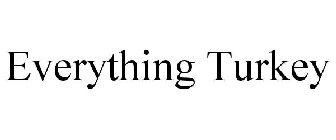 EVERYTHING TURKEY