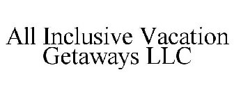 ALL INCLUSIVE VACATION GETAWAYS LLC