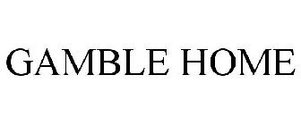 GAMBLE HOME