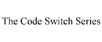 THE CODE SWITCH SERIES