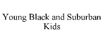 YOUNG BLACK AND SUBURBAN KIDS