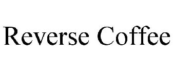 REVERSE COFFEE