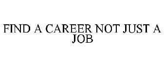 FIND A CAREER NOT JUST A JOB
