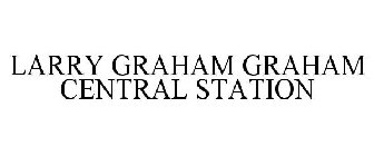 LARRY GRAHAM GRAHAM CENTRAL STATION