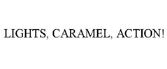 LIGHTS, CARAMEL, ACTION!
