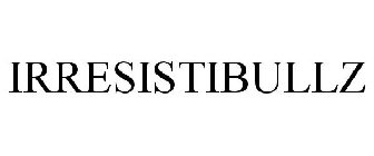 IRRESISTIBULLZ