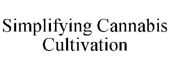 SIMPLIFYING CANNABIS CULTIVATION