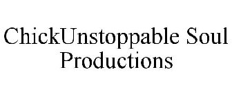 CHICKUNSTOPPABLE SOUL PRODUCTIONS