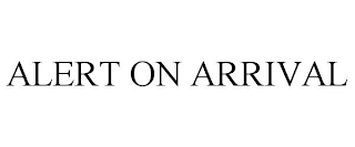 ALERT ON ARRIVAL
