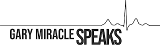 GARY MIRACLE SPEAKS