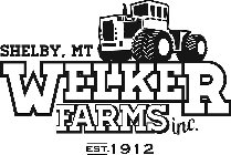 SHELBY, MT WELKER FARMS INC. EST.1912