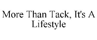 MORE THAN TACK, IT'S A LIFESTYLE