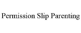 PERMISSION SLIP PARENTING