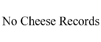 NO CHEESE RECORDS