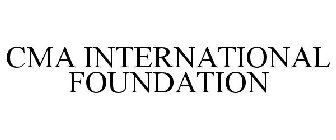 CMA INTERNATIONAL FOUNDATION