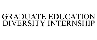 GRADUATE EDUCATION DIVERSITY INTERNSHIP