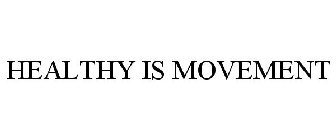 HEALTHY IS MOVEMENT