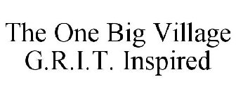 THE ONE BIG VILLAGE G.R.I.T. INSPIRED