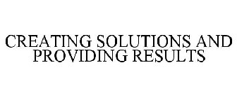 CREATING SOLUTIONS AND PROVIDING RESULTS