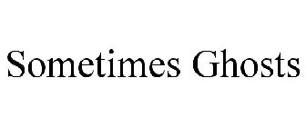 SOMETIMES GHOSTS