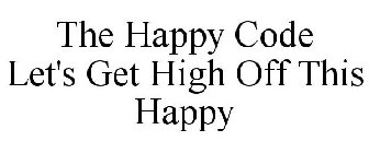 THE HAPPY CODE LET'S GET HIGH OFF THIS HAPPY