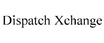 DISPATCH XCHANGE