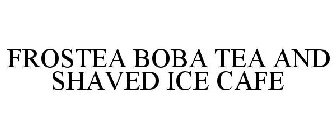 FROSTEA BOBA TEA AND SHAVED ICE CAFE