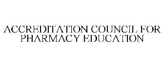 ACCREDITATION COUNCIL FOR PHARMACY EDUCATION