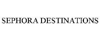 SEPHORA DESTINATIONS