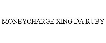 MONEYCHARGE XING DA RUBY