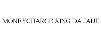 MONEYCHARGE XING DA JADE