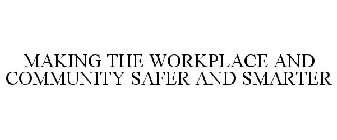 MAKING THE WORKPLACE AND COMMUNITY SAFER AND SMARTER