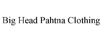 BIG HEAD PAHTNA CLOTHING