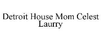 DETROIT HOUSE MOM CELEST LAURRY