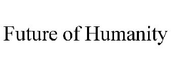 FUTURE OF HUMANITY