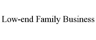 LOW-END FAMILY BUSINESS