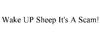 WAKE UP SHEEP IT'S A SCAM!