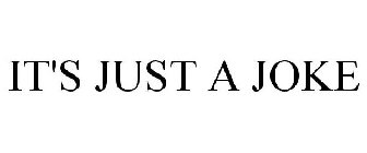 IT'S JUST A JOKE