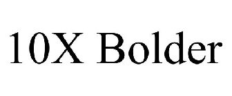 10X BOLDER