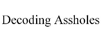 DECODING ASSHOLES