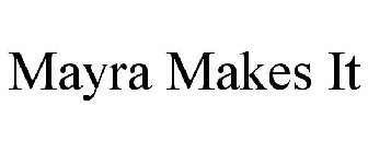 MAYRA MAKES IT
