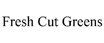 FRESH CUT GREENS